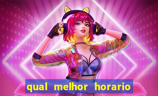 qual melhor horario para ganhar dinheiro no fortune tiger